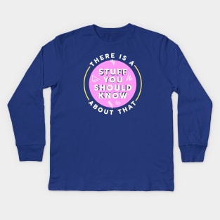 There's A SYSK About That... Kids Long Sleeve T-Shirt